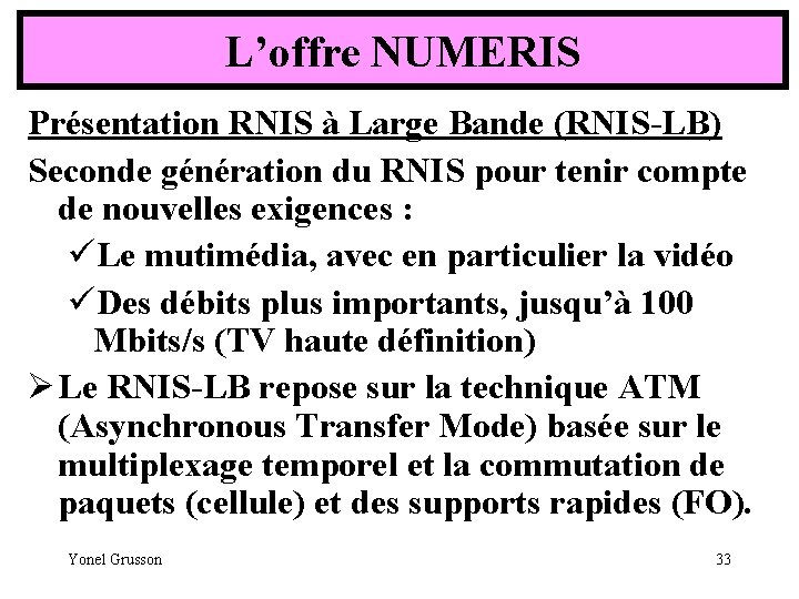 L’offre NUMERIS Présentation RNIS à Large Bande (RNIS-LB) Seconde génération du RNIS pour tenir