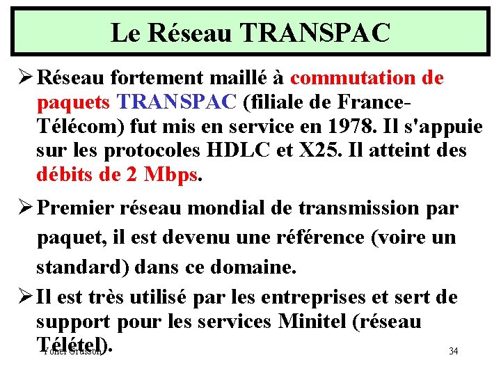 Le Réseau TRANSPAC Ø Réseau fortement maillé à commutation de paquets TRANSPAC (filiale de