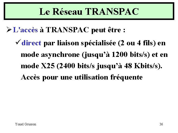 Le Réseau TRANSPAC Ø L'accès à TRANSPAC peut être : üdirect par liaison spécialisée