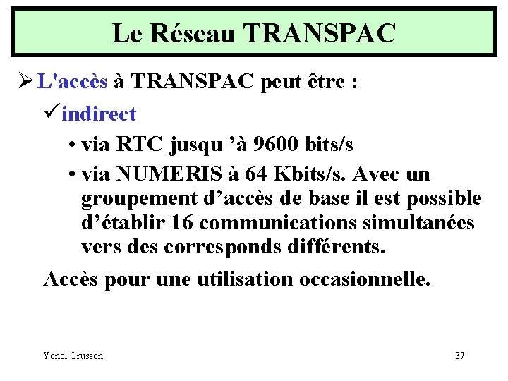 Le Réseau TRANSPAC Ø L'accès à TRANSPAC peut être : üindirect • via RTC