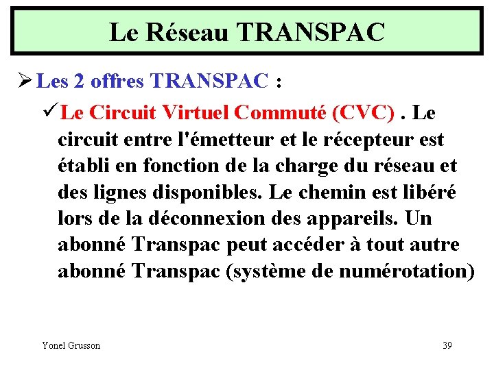 Le Réseau TRANSPAC Ø Les 2 offres TRANSPAC : üLe Circuit Virtuel Commuté (CVC).