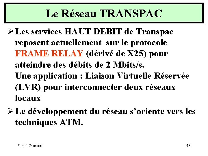 Le Réseau TRANSPAC Ø Les services HAUT DEBIT de Transpac reposent actuellement sur le