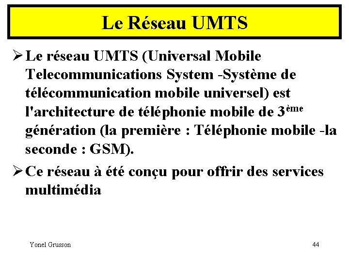 Le Réseau UMTS Ø Le réseau UMTS (Universal Mobile Telecommunications System -Système de télécommunication