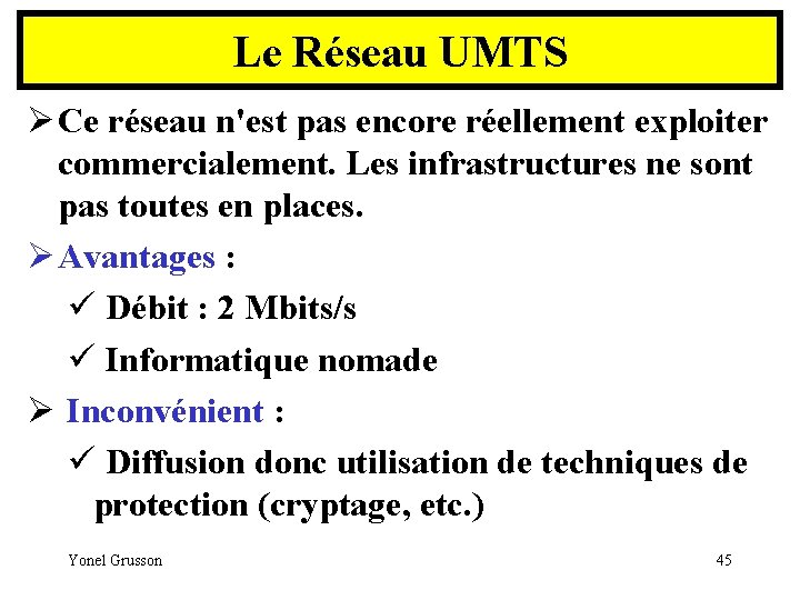 Le Réseau UMTS Ø Ce réseau n'est pas encore réellement exploiter commercialement. Les infrastructures