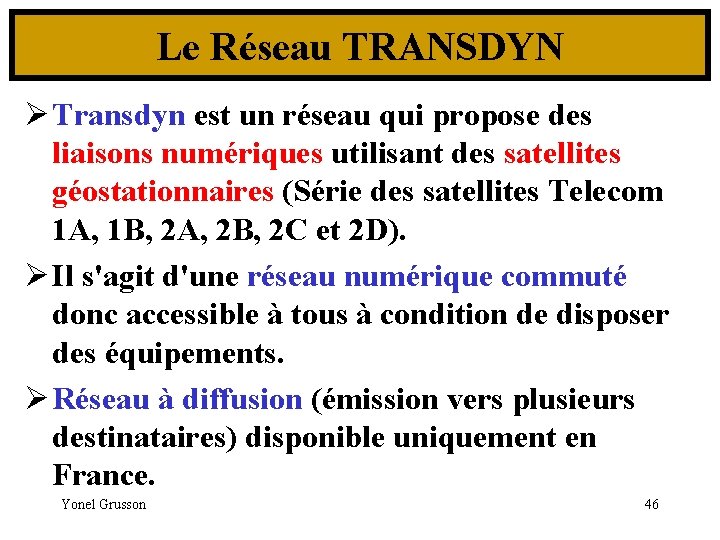 Le Réseau TRANSDYN Ø Transdyn est un réseau qui propose des liaisons numériques utilisant