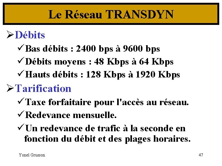 Le Réseau TRANSDYN ØDébits üBas débits : 2400 bps à 9600 bps üDébits moyens