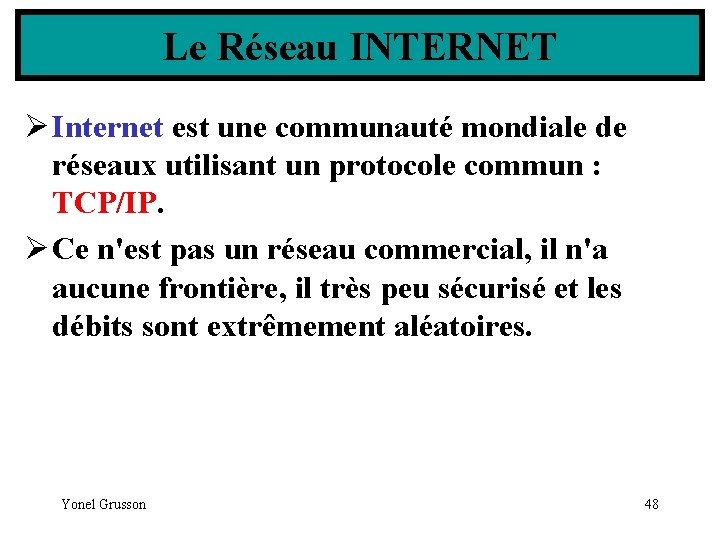Le Réseau INTERNET Ø Internet est une communauté mondiale de réseaux utilisant un protocole