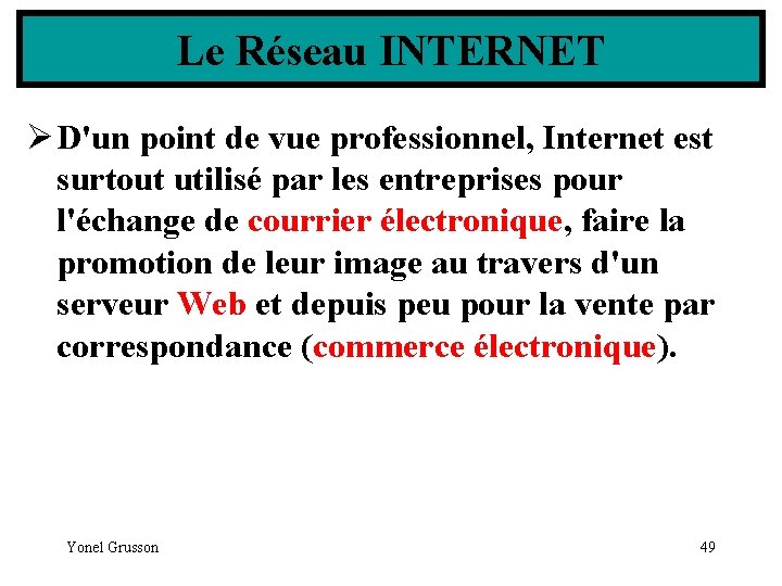 Le Réseau INTERNET Ø D'un point de vue professionnel, Internet est surtout utilisé par