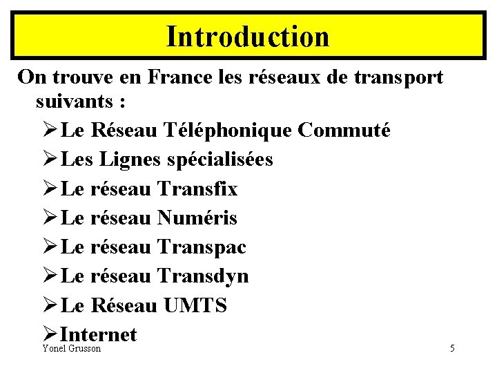 Introduction On trouve en France les réseaux de transport suivants : ØLe Réseau Téléphonique