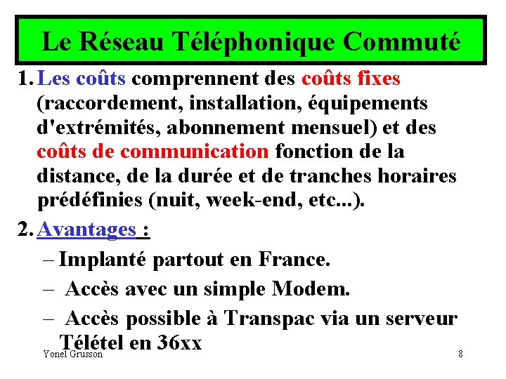 Le Réseau Téléphonique Commuté 1. Les coûts comprennent des coûts fixes (raccordement, installation, équipements