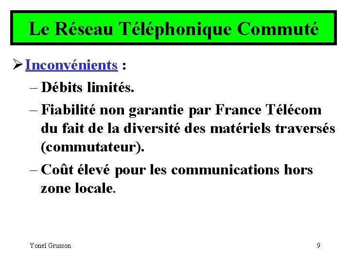 Le Réseau Téléphonique Commuté Ø Inconvénients : – Débits limités. – Fiabilité non garantie