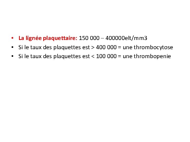  • La lignée plaquettaire: 150 000 – 400000 elt/mm 3 • Si le