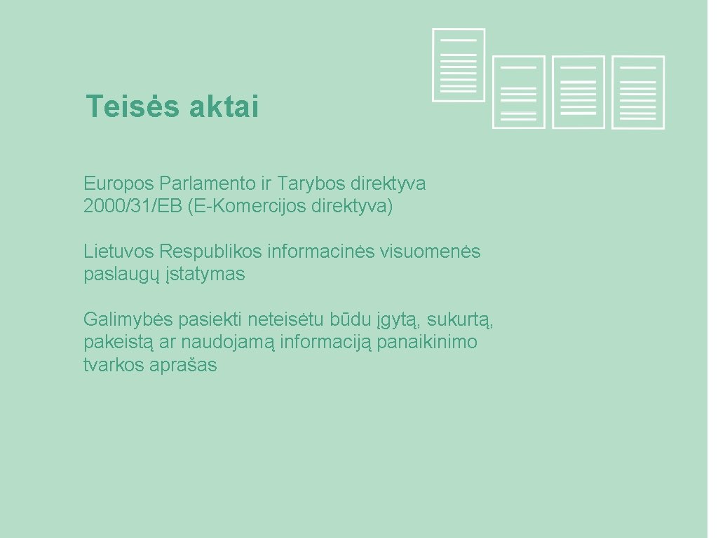 Teisės aktai Europos Parlamento ir Tarybos direktyva 2000/31/EB (E-Komercijos direktyva) Lietuvos Respublikos informacinės visuomenės