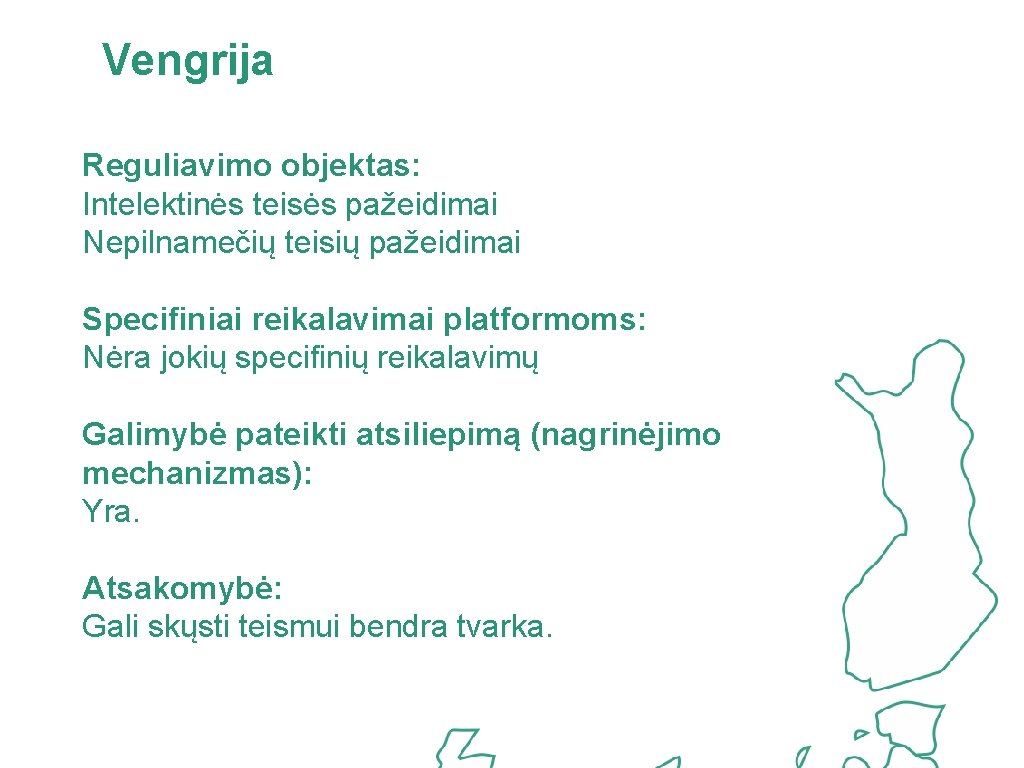 Vengrija Reguliavimo objektas: Intelektinės teisės pažeidimai Nepilnamečių teisių pažeidimai Specifiniai reikalavimai platformoms: Nėra jokių