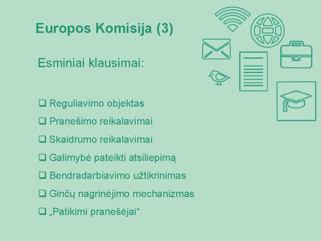 Europos Komisija (3) Esminiai klausimai: q Reguliavimo objektas q Pranešimo reikalavimai q Skaidrumo reikalavimai