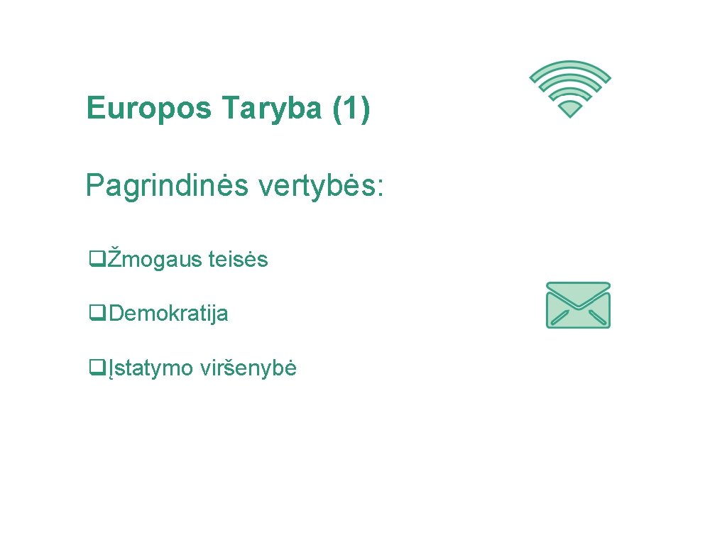 Europos Taryba (1) Pagrindinės vertybės: qŽmogaus teisės q. Demokratija qĮstatymo viršenybė 