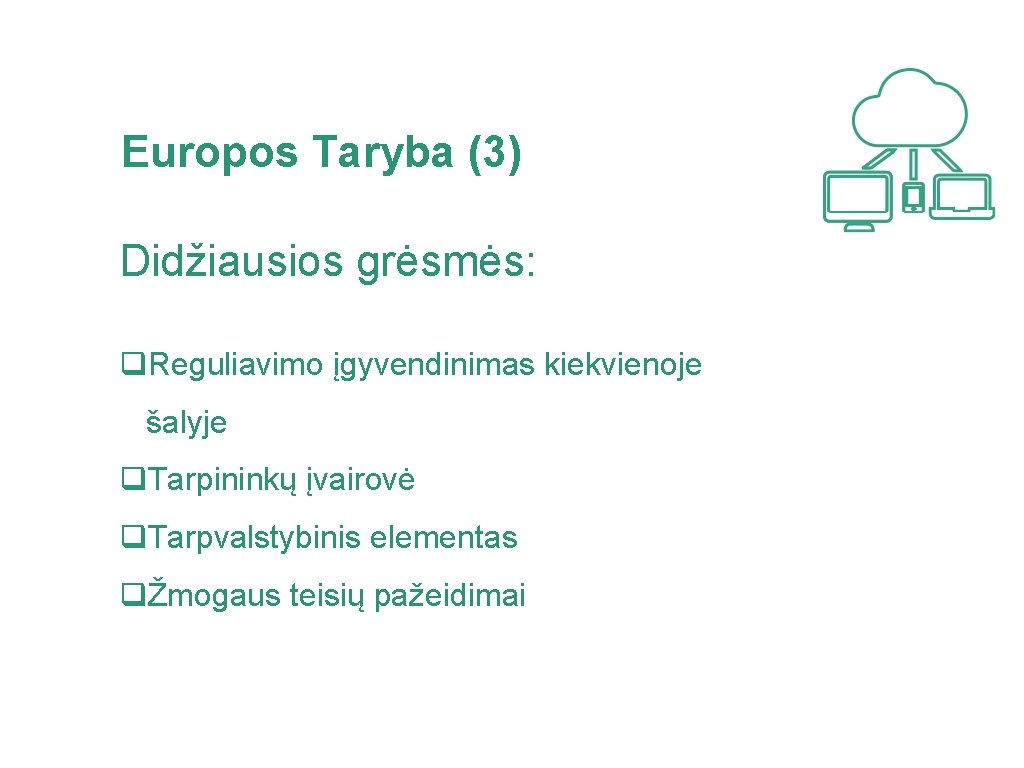 Europos Taryba (3) Didžiausios grėsmės: q. Reguliavimo įgyvendinimas kiekvienoje šalyje q. Tarpininkų įvairovė q.