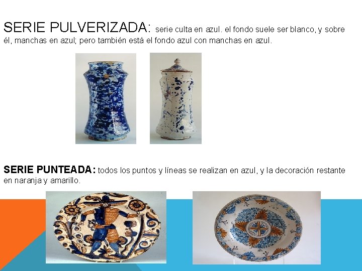 SERIE PULVERIZADA: serie culta en azul. el fondo suele ser blanco, y sobre él,