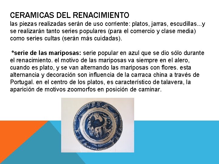 CERAMICAS DEL RENACIMIENTO las piezas realizadas serán de uso corriente: platos, jarras, escudillas. .