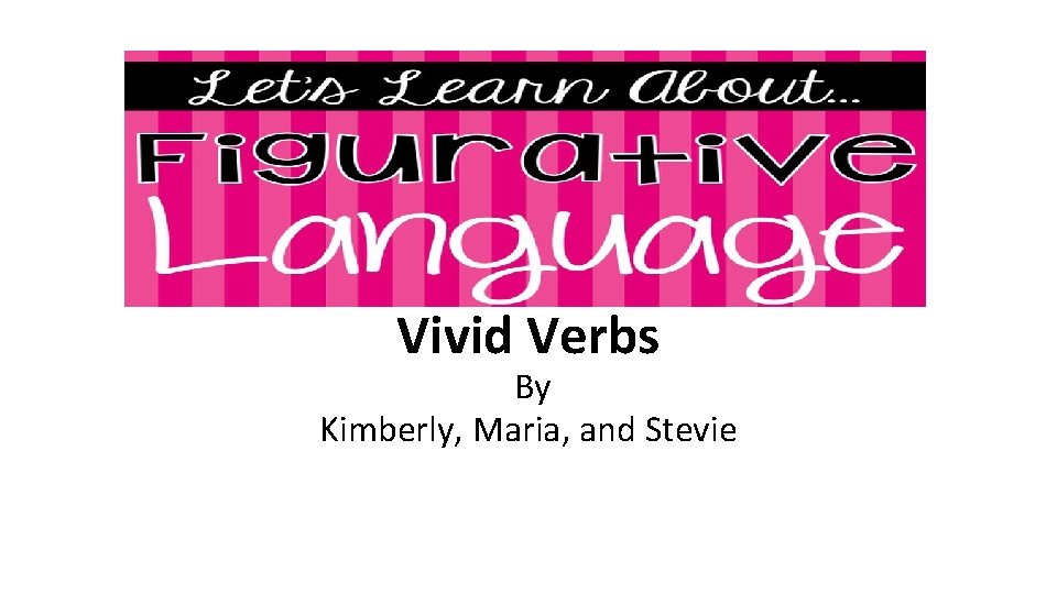 Vivid Verbs By Kimberly, Maria, and Stevie 