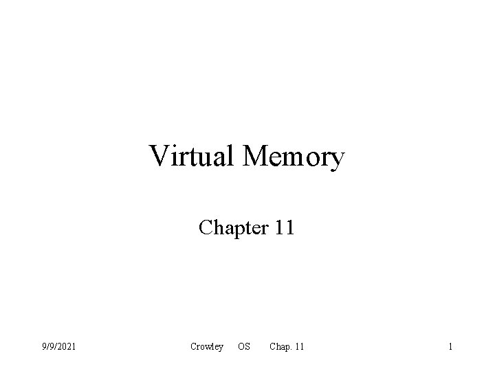 Virtual Memory Chapter 11 9/9/2021 Crowley OS Chap. 11 1 