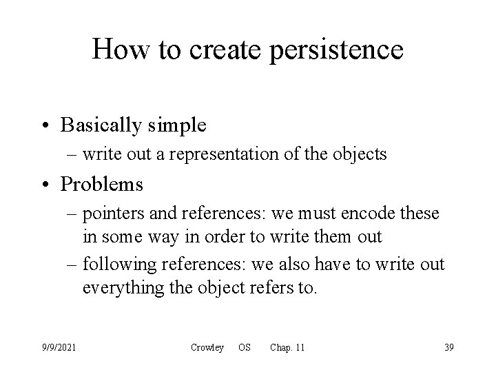 How to create persistence • Basically simple – write out a representation of the