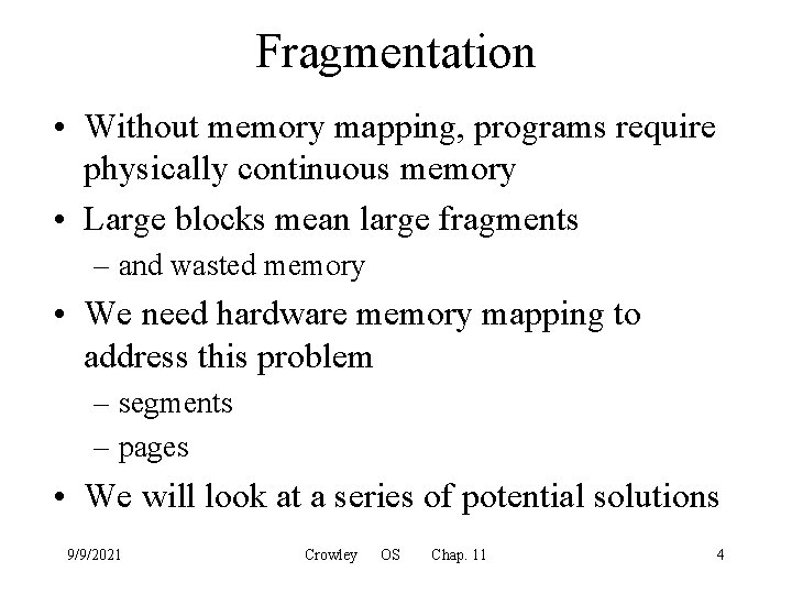 Fragmentation • Without memory mapping, programs require physically continuous memory • Large blocks mean