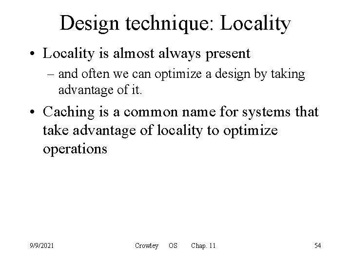 Design technique: Locality • Locality is almost always present – and often we can