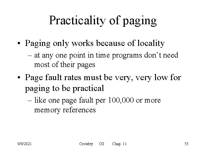 Practicality of paging • Paging only works because of locality – at any one