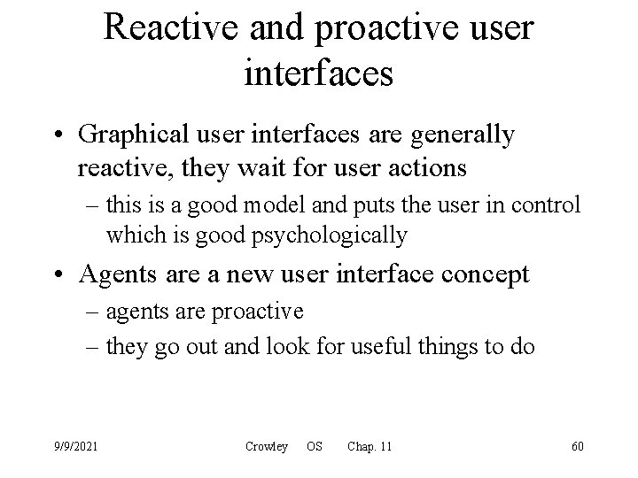 Reactive and proactive user interfaces • Graphical user interfaces are generally reactive, they wait