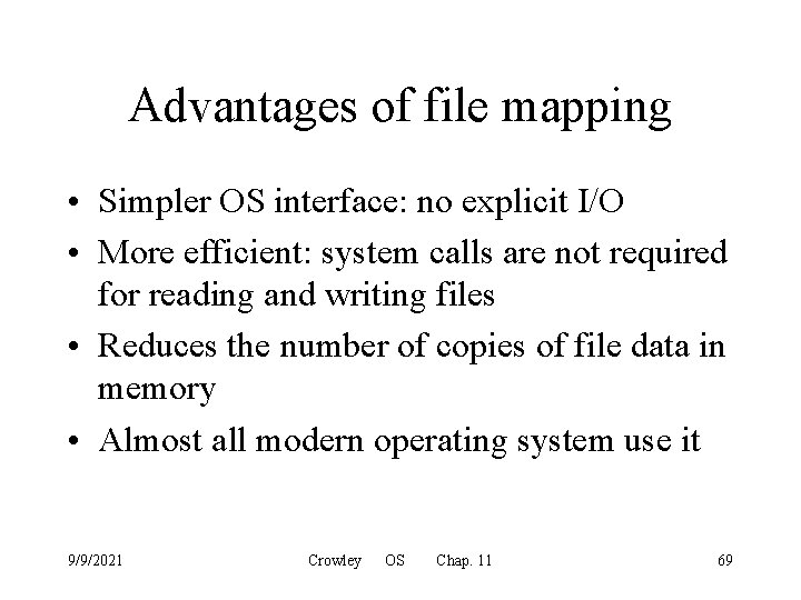 Advantages of file mapping • Simpler OS interface: no explicit I/O • More efficient: