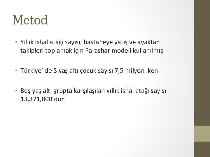 Metod • Yıllık ishal atağı sayısı, hastaneye yatış ve ayaktan takipleri toplamak için Parashar