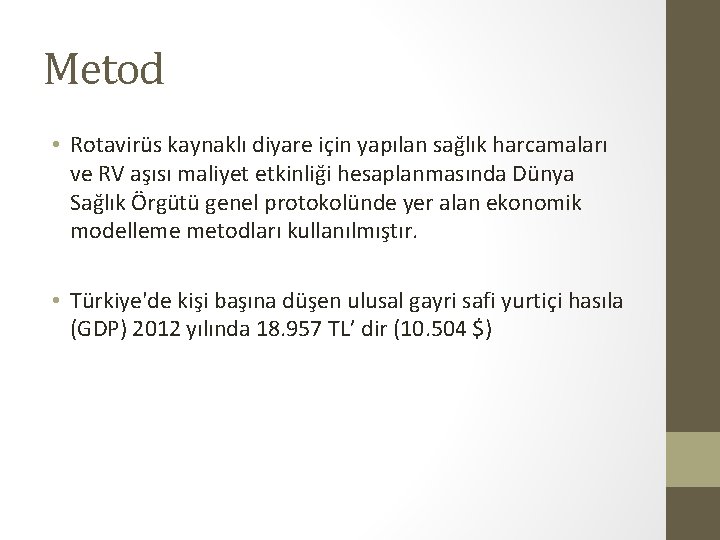 Metod • Rotavirüs kaynaklı diyare için yapılan sağlık harcamaları ve RV aşısı maliyet etkinliği