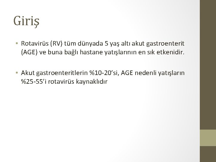 Giriş • Rotavirüs (RV) tüm dünyada 5 yaş altı akut gastroenterit (AGE) ve buna