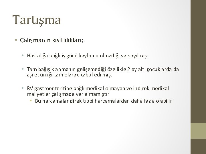 Tartışma • Çalışmanın kısıtlılıkları; • Hastalığa bağlı iş gücü kaybının olmadığı varsayılmış. • Tam