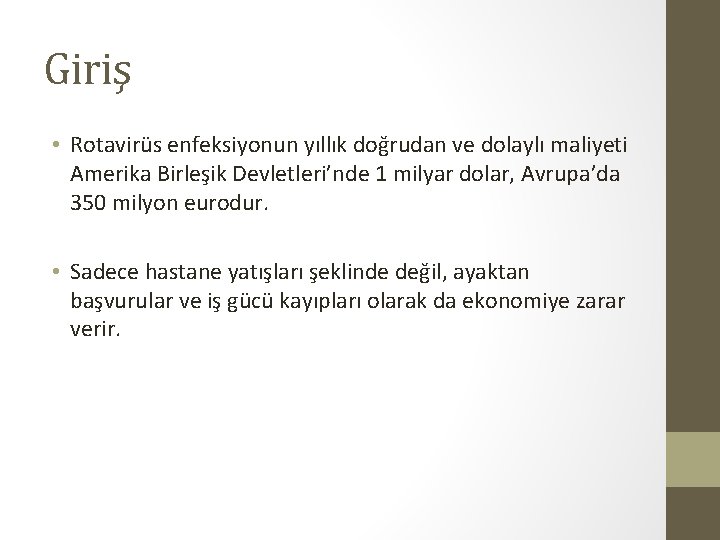 Giriş • Rotavirüs enfeksiyonun yıllık doğrudan ve dolaylı maliyeti Amerika Birleşik Devletleri’nde 1 milyar