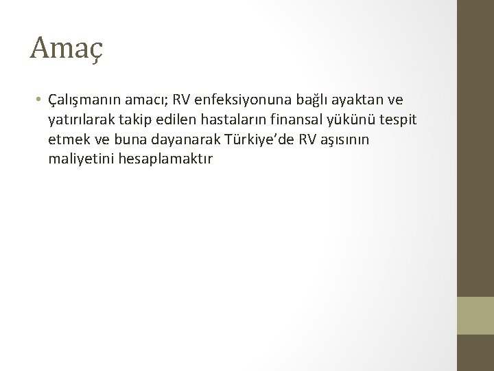 Amaç • Çalışmanın amacı; RV enfeksiyonuna bağlı ayaktan ve yatırılarak takip edilen hastaların finansal