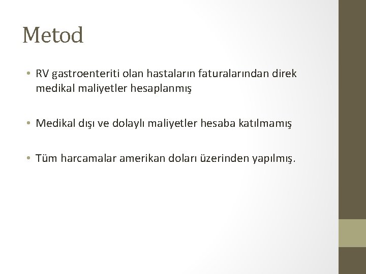 Metod • RV gastroenteriti olan hastaların faturalarından direk medikal maliyetler hesaplanmış • Medikal dışı