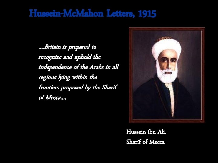 Hussein-Mc. Mahon Letters, 1915. . Britain is prepared to recognize and uphold the independence