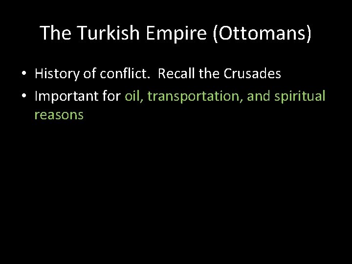 The Turkish Empire (Ottomans) • History of conflict. Recall the Crusades • Important for