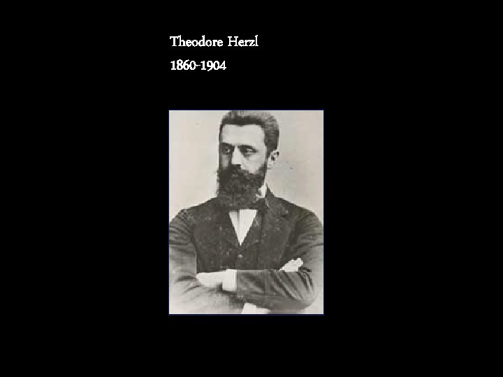 Theodore Herzl 1860 -1904 