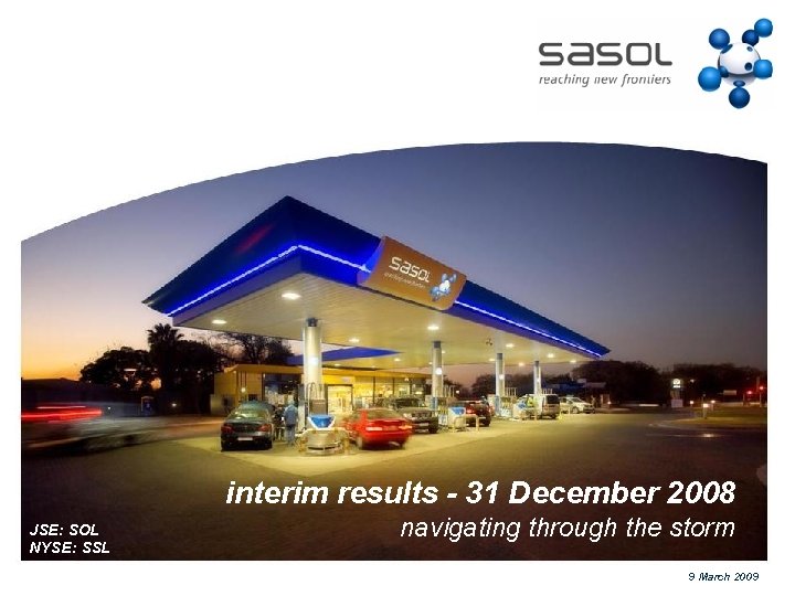 interim results - 31 December 2008 JSE: SOL NYSE: SSL navigating through the storm