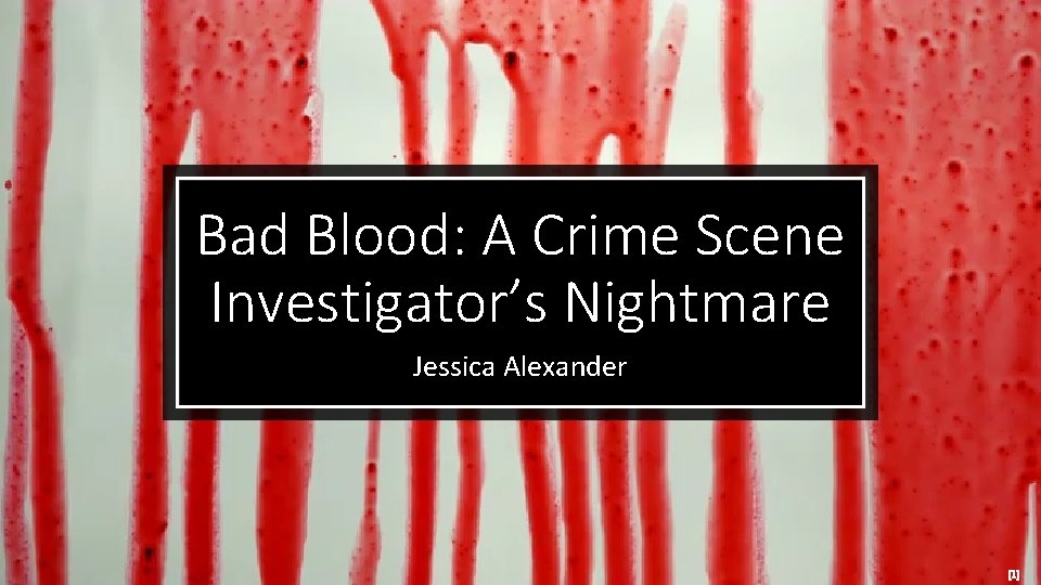 Bad Blood: A Crime Scene Investigator’s Nightmare Jessica Alexander [1] 