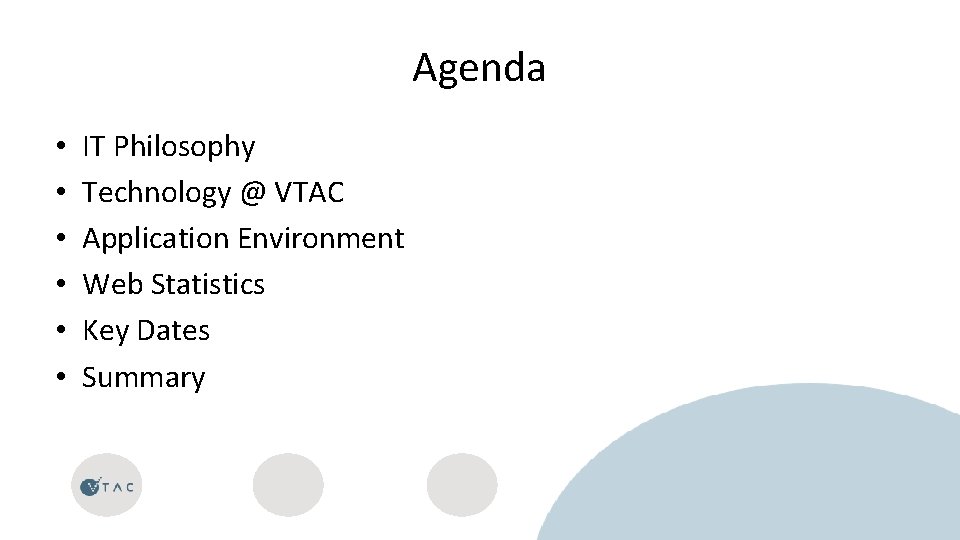 Agenda • • • IT Philosophy Technology @ VTAC Application Environment Web Statistics Key