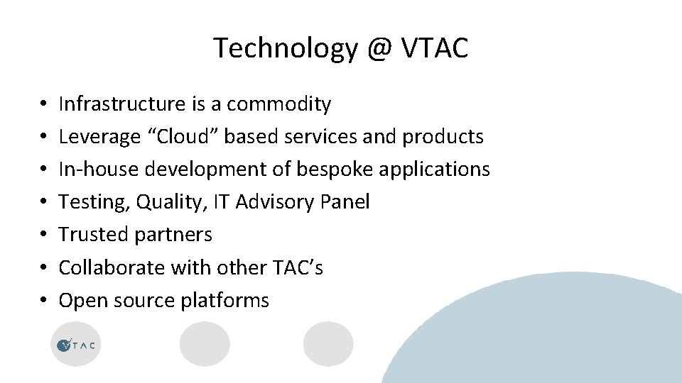 Technology @ VTAC • • Infrastructure is a commodity Leverage “Cloud” based services and