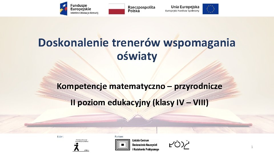 Doskonalenie trenerów wspomagania oświaty Kompetencje matematyczno – przyrodnicze II poziom edukacyjny (klasy IV –