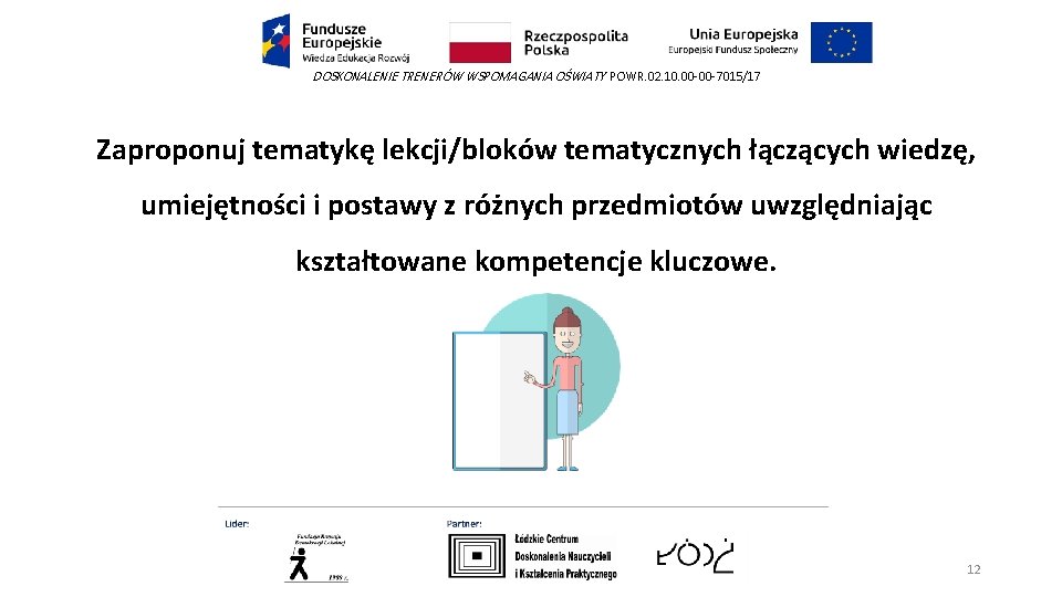 DOSKONALENIE TRENERÓW WSPOMAGANIA OŚWIATY POWR. 02. 10. 00 -00 -7015/17 Zaproponuj tematykę lekcji/bloków tematycznych