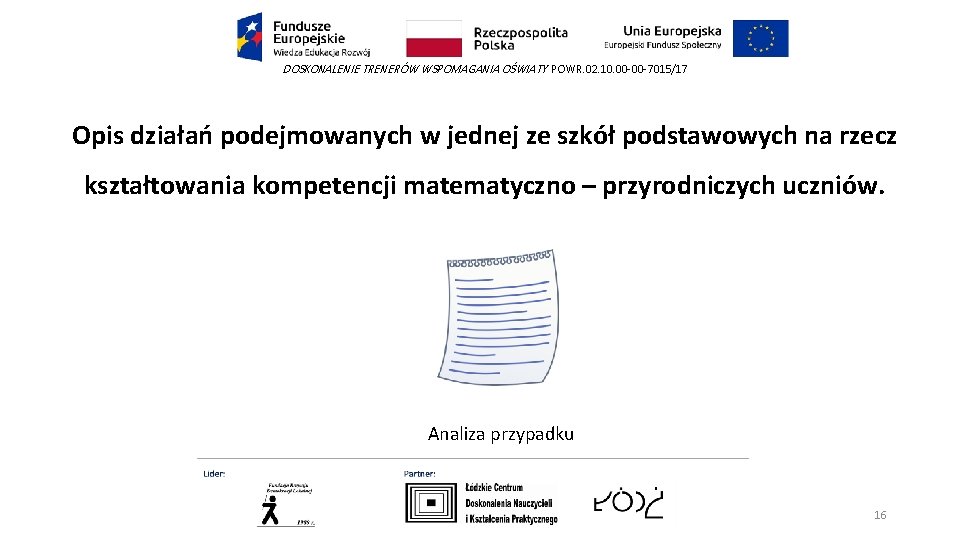 DOSKONALENIE TRENERÓW WSPOMAGANIA OŚWIATY POWR. 02. 10. 00 -00 -7015/17 Opis działań podejmowanych w