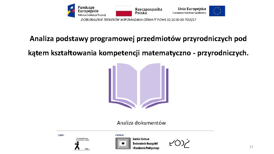 DOSKONALENIE TRENERÓW WSPOMAGANIA OŚWIATY POWR. 02. 10. 00 -00 -7015/17 Analiza podstawy programowej przedmiotów