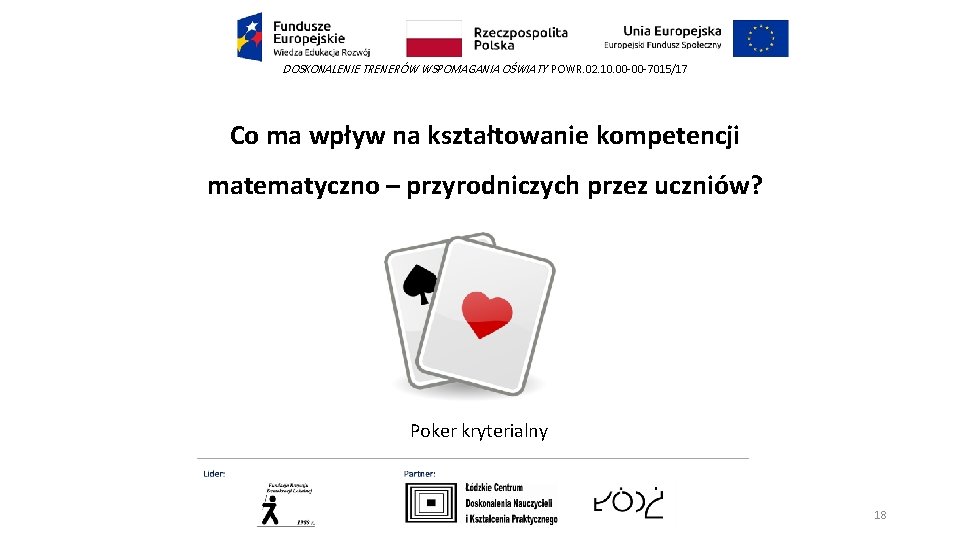 DOSKONALENIE TRENERÓW WSPOMAGANIA OŚWIATY POWR. 02. 10. 00 -00 -7015/17 Co ma wpływ na